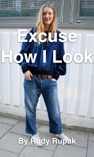 Excuse How I Look by Rudy Rupak